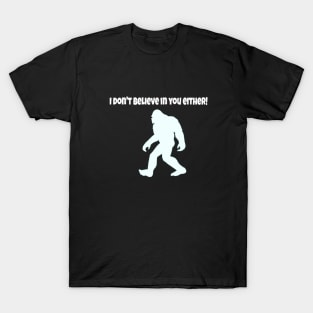 I dont believe in you either tee T-Shirt